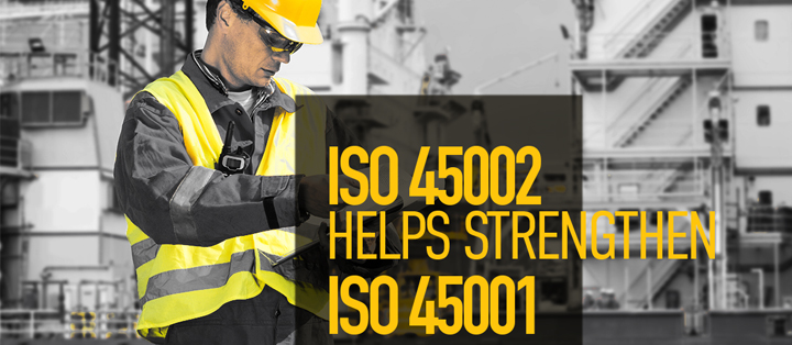 ISO 45002 Helps Strengthen ISO 45001